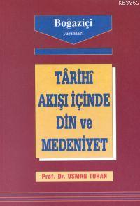 Tarihi Akışı İçinde Din ve Medeniyet | Osman Turan | Boğaziçi Yayınlar