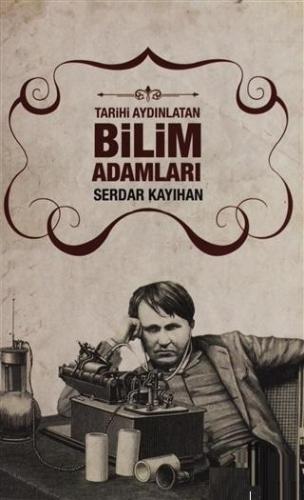 Tarihi Aydınlatan Bilim Adamları | Serdar Kayıhan | Halk Kitabevi