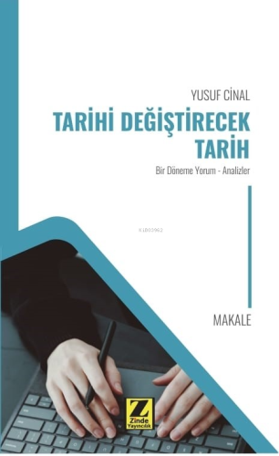 Tarihi Değiştirecek Tarih;Bir Dönem Yorum - Analizler | Yusuf Cinal | 