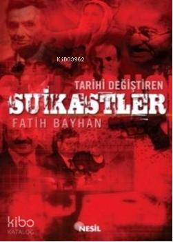 Tarihi Değiştiren Suikastler | Fatih Bayhan | Nesil Yayınları