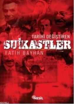 Tarihi Değiştiren Suikastler | Fatih Bayhan | Nesil Yayınları