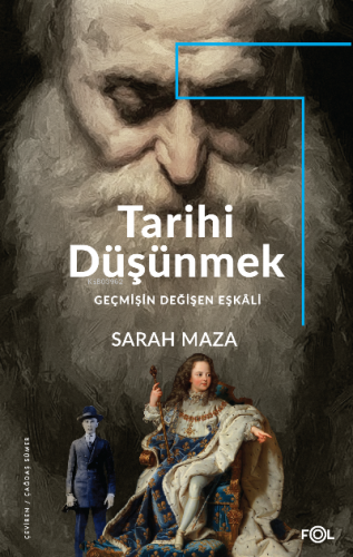 Tarihi Düşünmek Geçmişin Değişen Eşkali | Sarah Maza | Fol Kitap