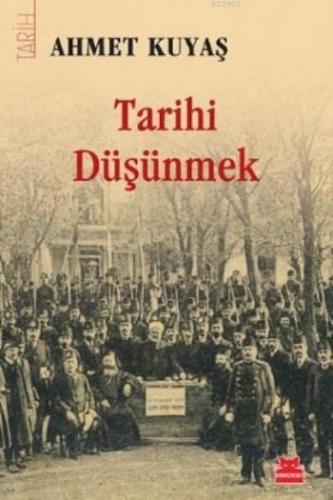 Tarihi Düşünmek | Ahmet Kuyaş | Kırmızıkedi Yayınevi