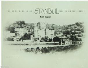 Tarihi Fotoğraflarla İstanbul - Through Old Photographs | Nezih Başgel