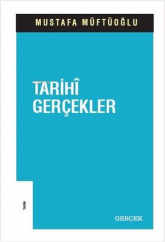 Tarihi Gerçekler | Mustafa Müftüoğlu | Gerçek Yayınları