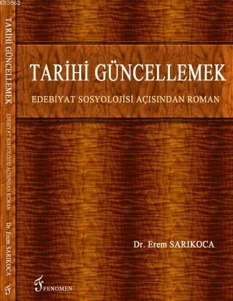 Tarihi Güncellemek; Edebiyat Sosyolojisi Açısından Roman | Erem Sarıko