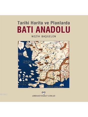 Tarihi Harita ve Planlarda Batı Anadolu | Nezih Başgelen | Arkeoloji v