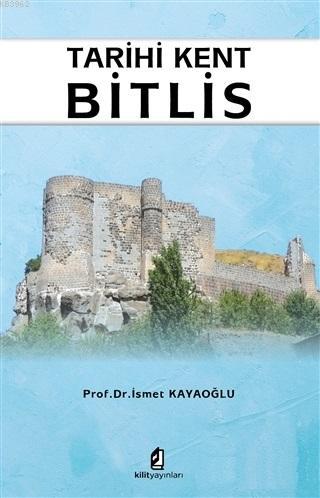 Tarihi Kent Bitlis | İsmet Kayaoğlu | Kilit Yayınları