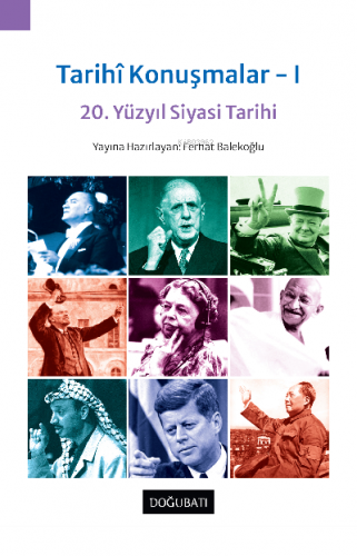 Tarihi Konuşmalar -1 ;20 Yüzyıl Siyasi Tarihi | Ferhat Balekoğlu | Doğ