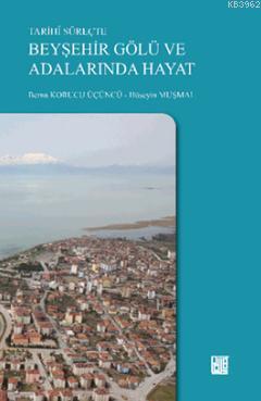 Tarihi Süreçte Beyşehir Gölü ve Adalarında Hayat Hüseyin Muşmal, Berna