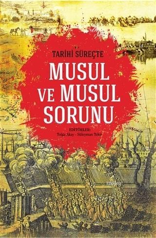 Tarihi Süreçte Musul ve Musul Sorunu | Tolga Akay | İdeal Kültür Yayın