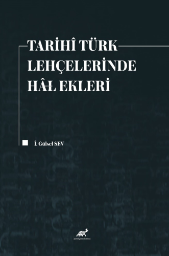 Tarihî Türk Lehçelerinde Hâl Ekleri | İ. Gülsel Sev | Paradigma Akadem