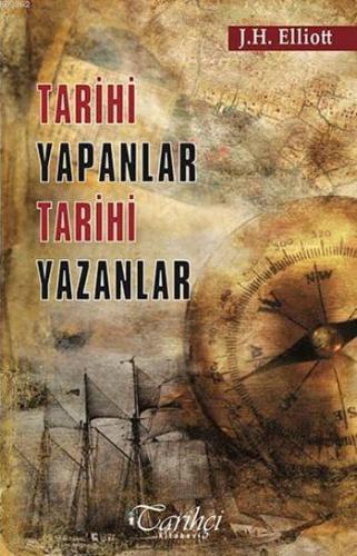 Tarihi Yapanlar Tarihi Yazanlar | J. H. Elliott | Tarihçi Kitabevi