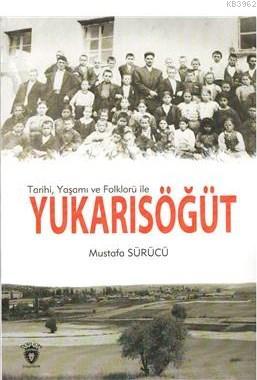 Tarihi, Yaşamı ve Folklorü ile Yukarısöğüt | Mustafa Sürücü | Dorlion 