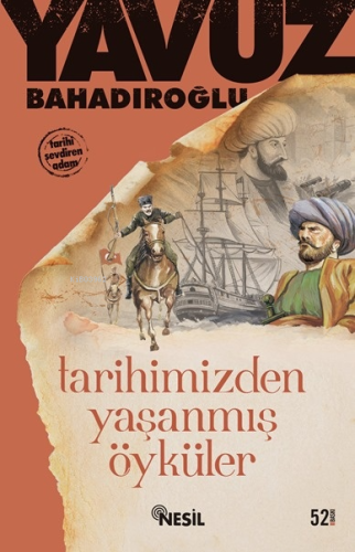 Tarihimizden Yaşanmış Öyküler | Yavuz Bahadıroğlu | Nesil Yayınları