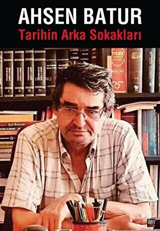 Tarihin Arka Sokakları | Ahsen Batur | İleri Yayınları