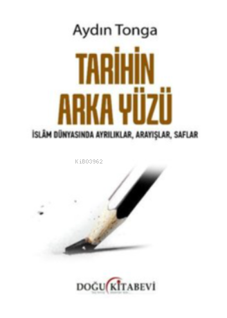 Tarihin Arka Yüzü - İslam Dünyasında Ayrılıklar Arayışlar Saflar | Ayd