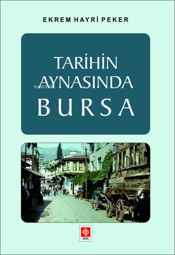 Tarihin Aynasında Bursa | Ekrem Hayri Peker | Ekin Yayınevi - Ankara