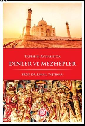 Tarihin Aynasında Dinler ve Mezhepler | İsmail Taşpınar | M. Ü. İlahiy