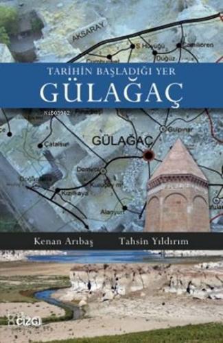 Tarihin Başladığı Yer Gülağaç | Kenan Arıbaş | Çizgi Kitabevi