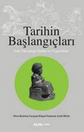 Tarihin Başlangıçları; Eski Yakındoğu Kültür ve Uygarlıkları | Pierre 