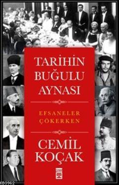 Tarihin Buğulu Aynası; Efsaneler Çökerken | Cemil Koçak | Timaş Tarih