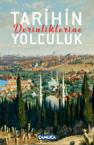 Tarihin Derinliklerine Yolculuk | Osman Doğan | Çamlıca Basım Yayın