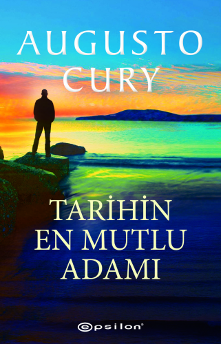 Tarihin En Mutlu Adamı | Augusto Cury | Epsilon Yayınevi