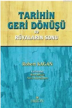 Tarihin Geri Dönüşü ve Rüyaların Sonu | Robert Kagan | Orion Kitabevi