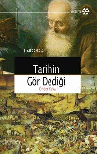 Tarihin Gör Dediği | Önder Kaya | Yeditepe Yayınevi