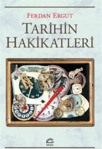 Tarihin Hakikatleri | Ferdan Ergut | İletişim Yayınları