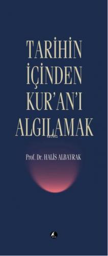 Tarihin İçinden Kur'an'ı Algılamak | Halis Albayrak | Şule Yayınları