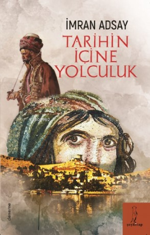 Tarihin İçine Yolculuk | İmran Adsay | Şey Kitap