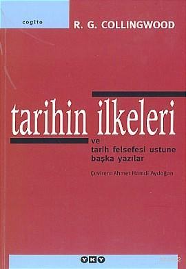 Tarihin İlkeleri; ve Tarih Felsefesi Üstüne Başka Yazılar | R. G. Coll