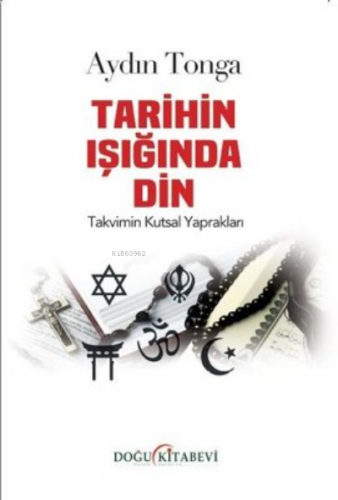 Tarihin Işığında Din - Takvimin Kutsal Yaprakları | Aydın Tonga | Doğu