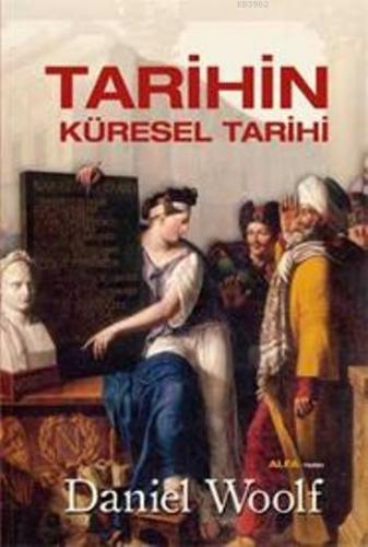 Tarihin Küresel Tarihi | Daniel Woolf | Alfa Basım Yayım Dağıtım