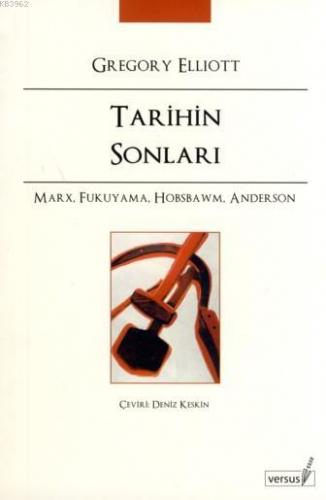 Tarihin Sonları; Marx, Fukuyama, Hobsbawm, Anderson | Gregory Elliott 