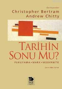 Tarihin Sonu mu? - Fukuyama-Marx-Modernite | Christopher Bertram | İmg