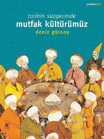 Tarihin Süzgecinde Mutfak Kültürümüz | Deniz Gürsoy | Oğlak Yayınları