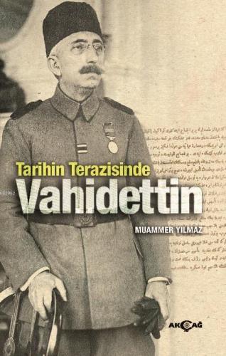 Tarihin Terazisinde Vahidettin | Muammer Yılmaz | Akçağ Basım Yayım Pa