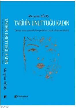 Tarihin Unuttuğu Kadın | Meryem Ağuş | Karahan Kitabevi