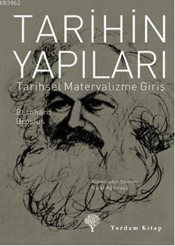 Tarihin Yapıları; Tarihsel Materyalizme Giriş | Bernhard Brosius | Yor