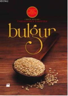 Tarihinden Tarifine Bulgur | Seçil Kenar | Doğan Kitap