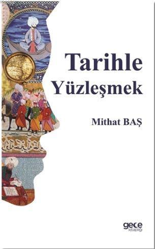 Tarihle Yüzleşmek | Mithat Baş | Gece Kitaplığı Yayınları