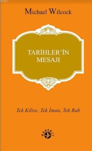 Tarihler'in Mesajı; Tek Kilise, Tek İman, Tek Rab | Michael Wilcock | 