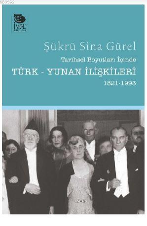 Tarihsel Boyutları İçinde Türk-Yunan İlişkileri (1821-1993) | Şükrü Si