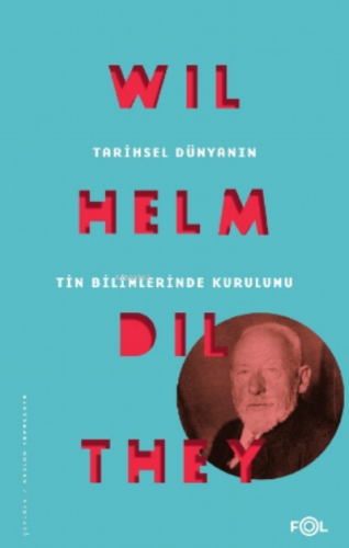 Tarihsel Dünyanın Tin Bilimlerinde Kurulumu | Wilhelm Dilthey | Fol Ki