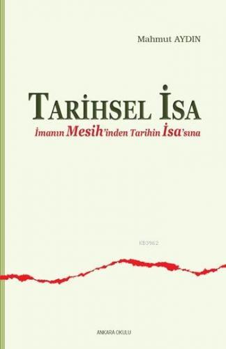 Tarihsel İsa;İmanın Mesih'inden Tarihin İsa'sına | Mahmut Aydın | A