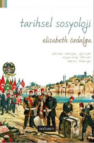 Tarihsel Sosyoloji | Elisabeth Özdalga | Doğu Batı Yayınları