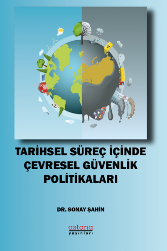 Tarihsel Süreç İçinde Çevresel Güvenlik Politikaları | Sonay Şahin | A